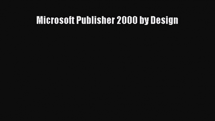 Read Microsoft Publisher 2000 by Design Ebook Free