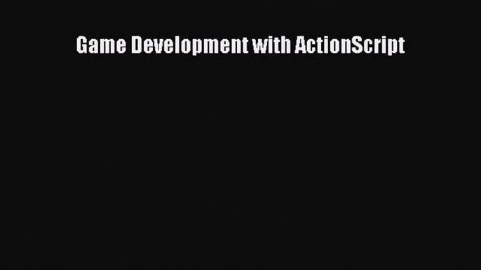 Read Game Development with ActionScript Ebook Free