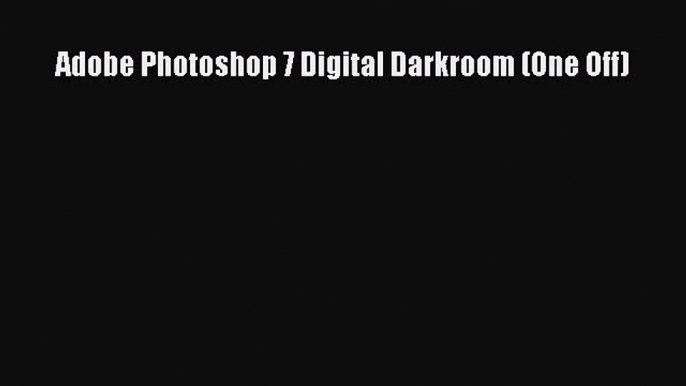 Read Adobe Photoshop 7 Digital Darkroom (One Off) Ebook Free