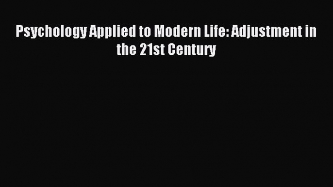 Download Psychology Applied to Modern Life: Adjustment in the 21st Century Ebook Free