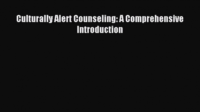 Read Culturally Alert Counseling: A Comprehensive Introduction Ebook Free