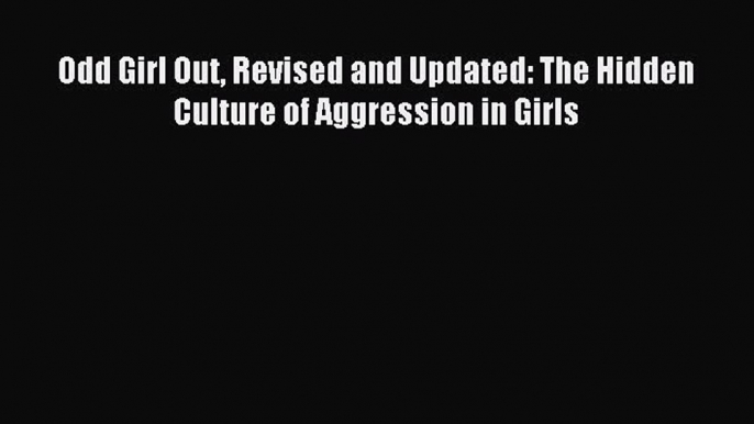 Download Odd Girl Out Revised and Updated: The Hidden Culture of Aggression in Girls Ebook