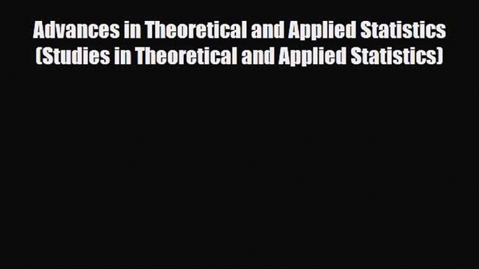 Read Advances in Theoretical and Applied Statistics (Studies in Theoretical and Applied Statistics)