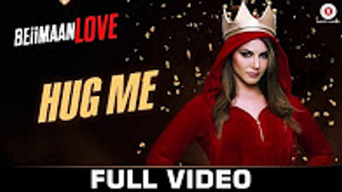 Hug Me - FULL VIDEO - Beiimaan Love - Sunny Leone & Rajniesh Duggall - Kanika Kapoor & Raghav Sachar