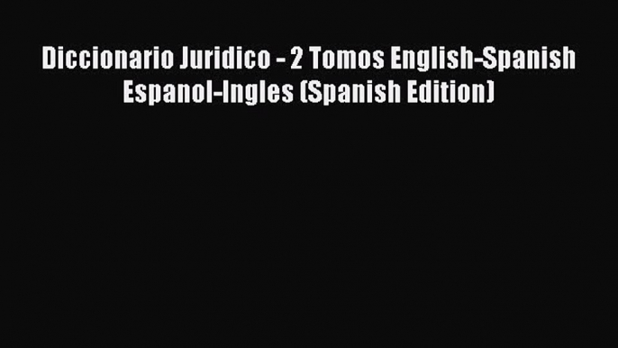 Read Book Diccionario Juridico - 2 Tomos English-Spanish Espanol-Ingles (Spanish Edition) ebook