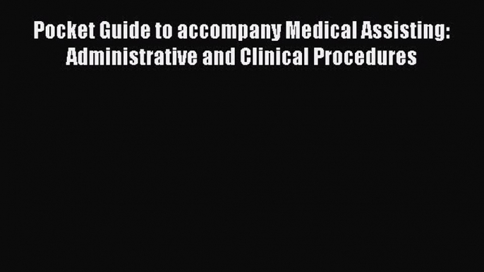 Read Pocket Guide to accompany Medical Assisting: Administrative and Clinical Procedures Ebook