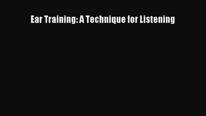 Read Ear Training: A Technique for Listening Ebook Free