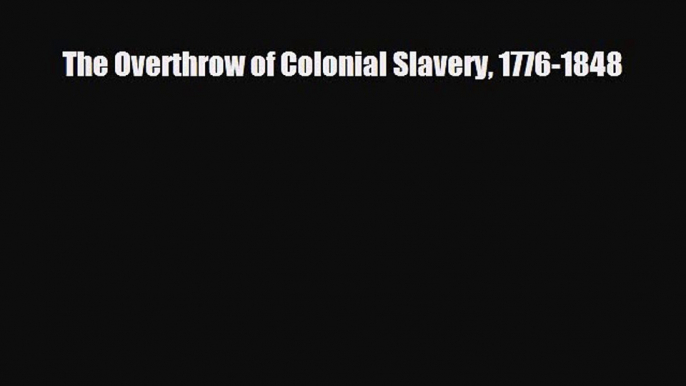 Read Books The Overthrow of Colonial Slavery 1776-1848 ebook textbooks