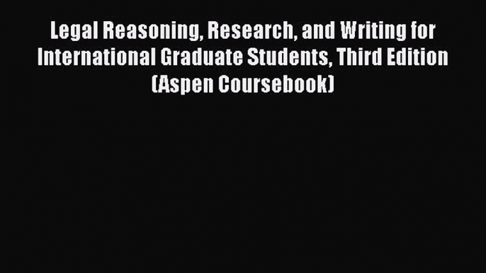 Read Book Legal Reasoning Research and Writing for International Graduate Students Third Edition