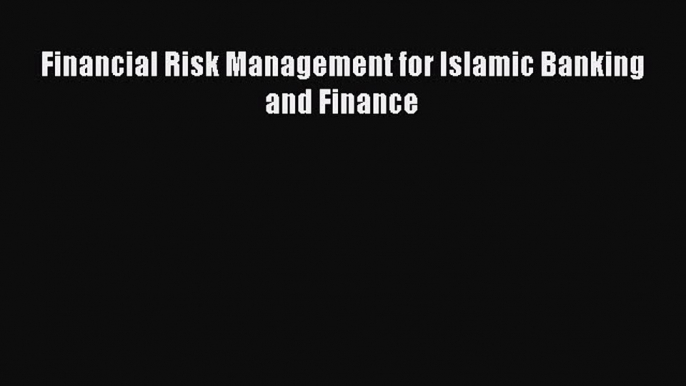 Read Financial Risk Management for Islamic Banking and Finance Ebook Online