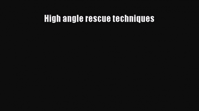 Download High angle rescue techniques PDF Free