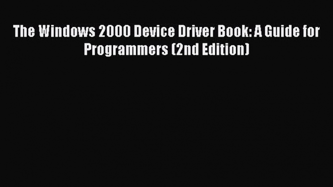 Read The Windows 2000 Device Driver Book: A Guide for Programmers (2nd Edition) ebook textbooks