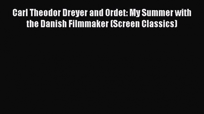 Download Carl Theodor Dreyer and Ordet: My Summer with the Danish Filmmaker (Screen Classics)