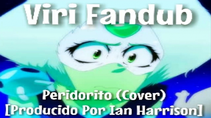 Steven Universe - Peridorito Cancion - Viri Fandub [Prod. Por Ian Harrison]