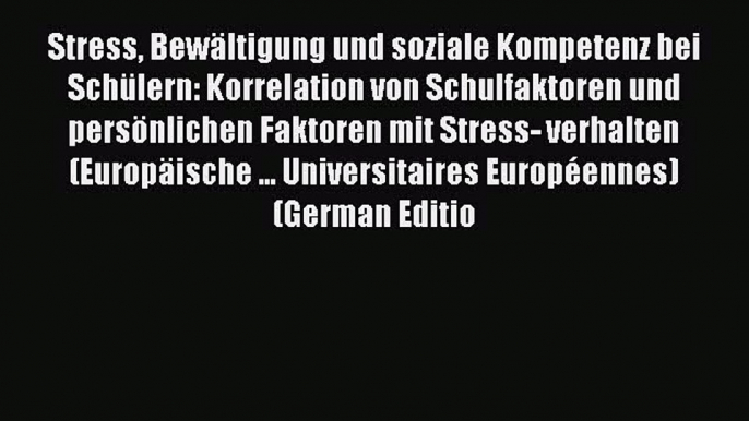 Read Stress BewÃ¤ltigung und soziale Kompetenz bei SchÃ¼lern: Korrelation von Schulfaktoren und