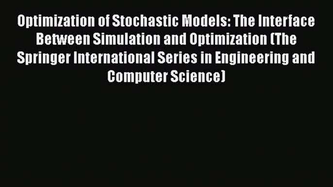 Read Optimization of Stochastic Models: The Interface Between Simulation and Optimization (The