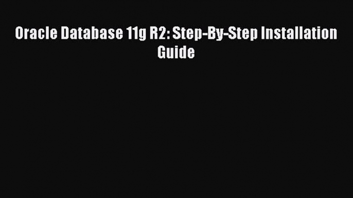 Read Oracle Database 11g R2: Step-By-Step Installation Guide Ebook Online