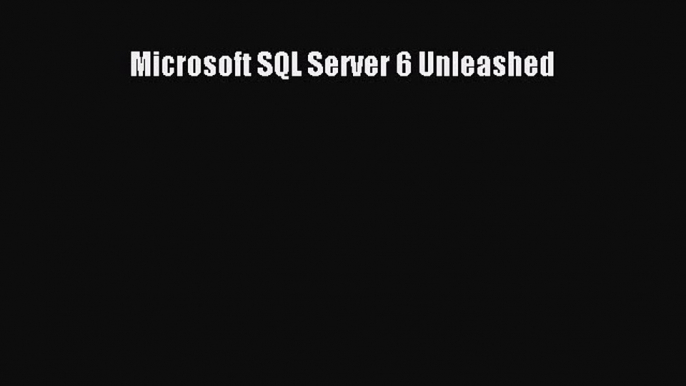 Read Microsoft SQL Server 6 Unleashed Ebook Free