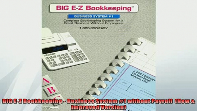 FREE DOWNLOAD  BIG EZ Bookkeeping  Business System 1 without Payroll  New  Improved Version  FREE BOOOK ONLINE