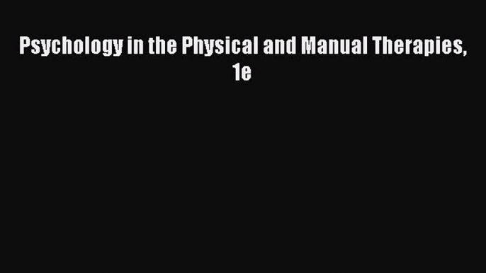 Download Psychology in the Physical and Manual Therapies 1e Ebook Online