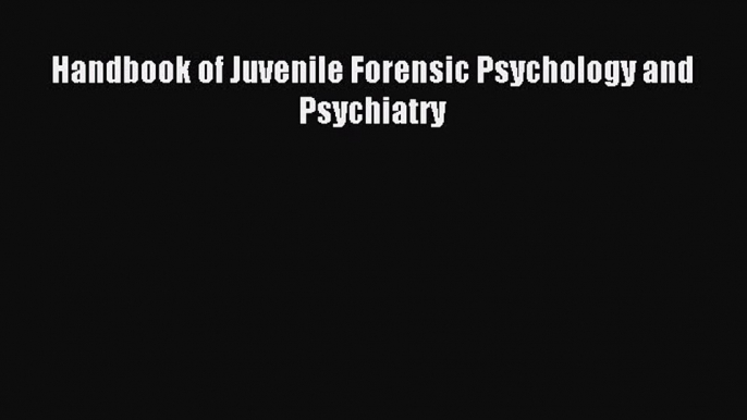 Download Handbook of Juvenile Forensic Psychology and Psychiatry Ebook Free