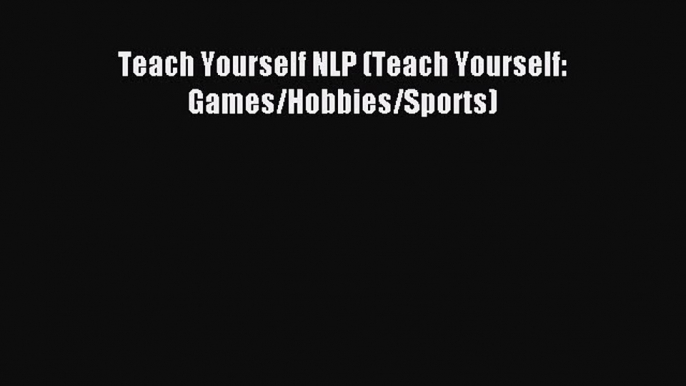 Read Teach Yourself NLP (Teach Yourself: Games/Hobbies/Sports) PDF Online