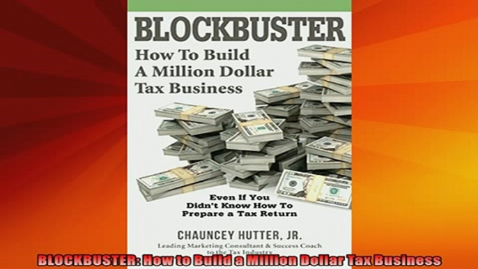 READ book  BLOCKBUSTER How to Build a Million Dollar Tax Business  FREE BOOOK ONLINE