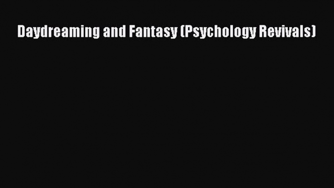 Read Daydreaming and Fantasy (Psychology Revivals) Ebook Free