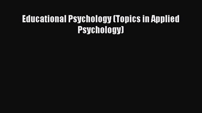 Read Educational Psychology (Topics in Applied Psychology) Ebook Free