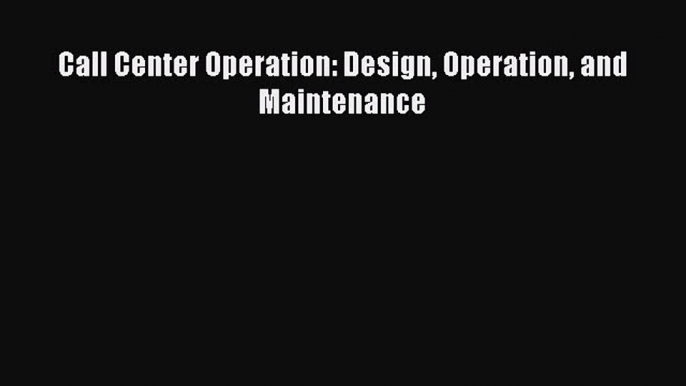 Read Call Center Operation: Design Operation and Maintenance Free Books