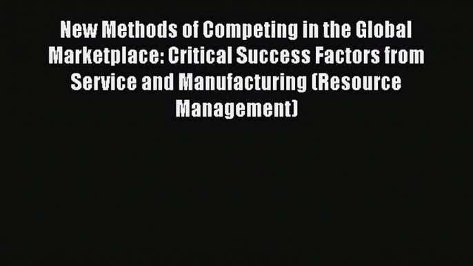 PDF New Methods of Competing in the Global Marketplace: Critical Success Factors from Service