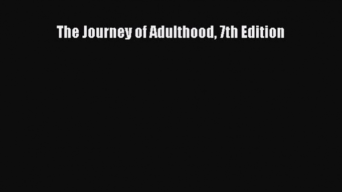 [Download] The Journey of Adulthood 7th Edition Ebook Free