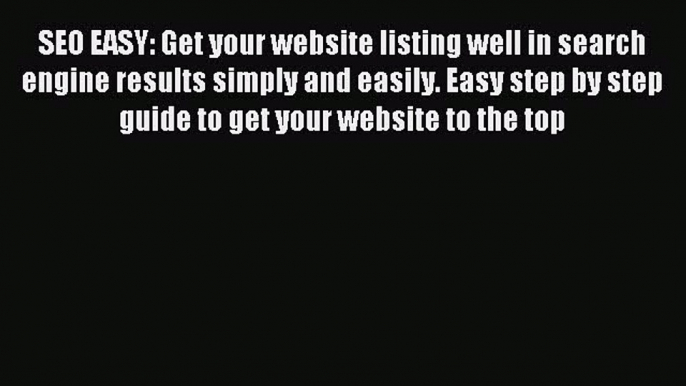 Read SEO EASY: Get your website listing well in search engine results simply and easily. Easy