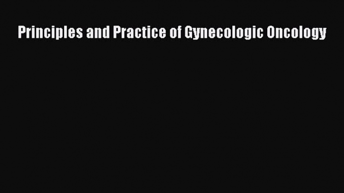 [Online PDF] Principles and Practice of Gynecologic Oncology Free Books