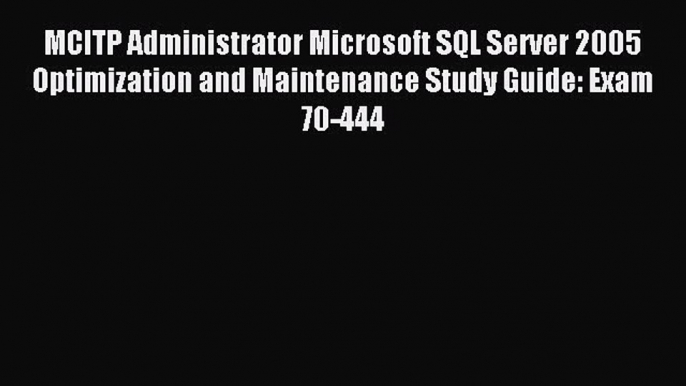 Read MCITP Administrator Microsoft SQL Server 2005 Optimization and Maintenance Study Guide: