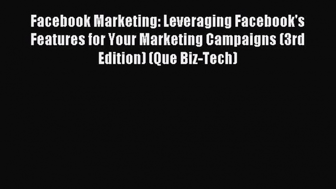 Read Facebook Marketing: Leveraging Facebook's Features for Your Marketing Campaigns (3rd Edition)