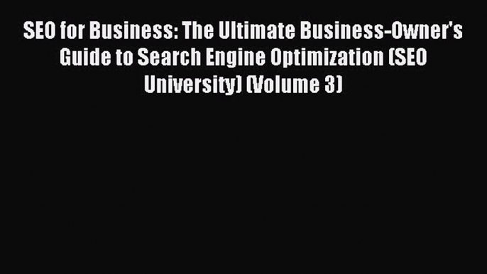 Download SEO for Business: The Ultimate Business-Owner's Guide to Search Engine Optimization