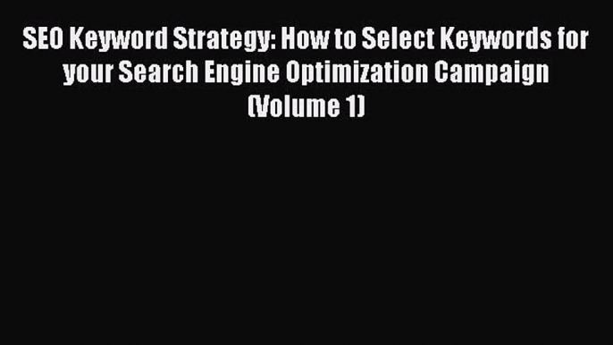 Read SEO Keyword Strategy: How to Select Keywords for your Search Engine Optimization Campaign