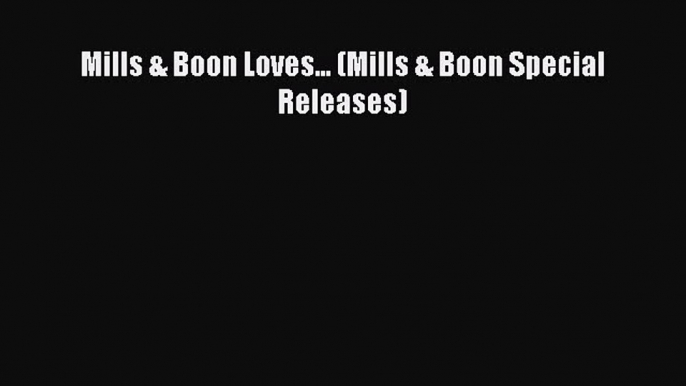 Read Mills & Boon Loves... (Mills & Boon Special Releases) ebook textbooks