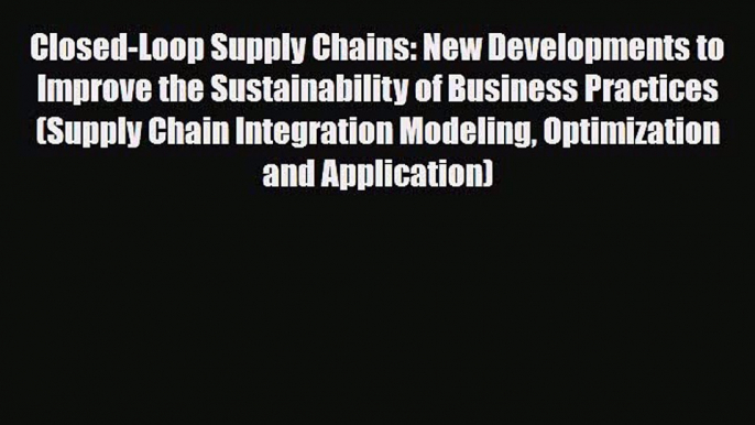 Read Closed-Loop Supply Chains: New Developments to Improve the Sustainability of Business