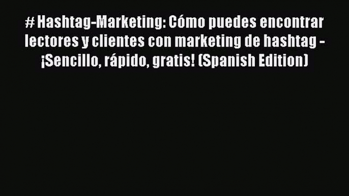 Read # Hashtag-Marketing: CÃ³mo puedes encontrar lectores y clientes con marketing de hashtag