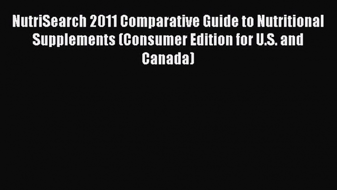 Read NutriSearch 2011 Comparative Guide to Nutritional Supplements (Consumer Edition for U.S.