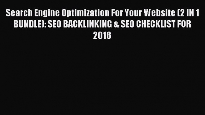 Read Search Engine Optimization For Your Website (2 IN 1 BUNDLE): SEO BACKLINKING & SEO CHECKLIST