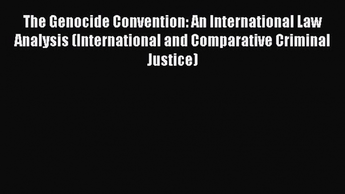 Download Book The Genocide Convention: An International Law Analysis (International and Comparative