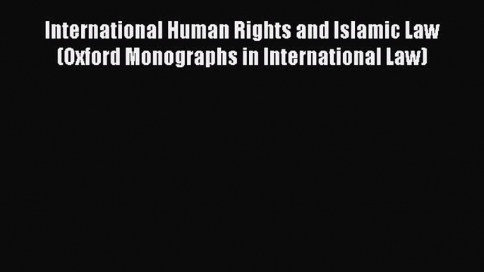 Download Book International Human Rights and Islamic Law (Oxford Monographs in International