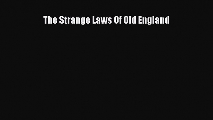 Read Book The Strange Laws Of Old England ebook textbooks