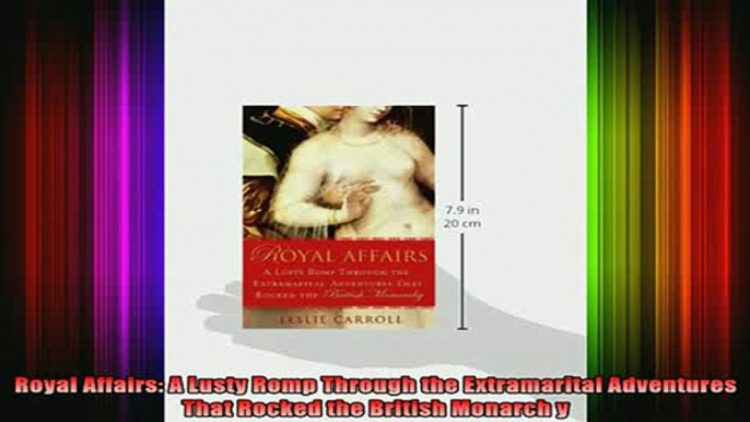 READ book  Royal Affairs A Lusty Romp Through the Extramarital Adventures That Rocked the British Full Free