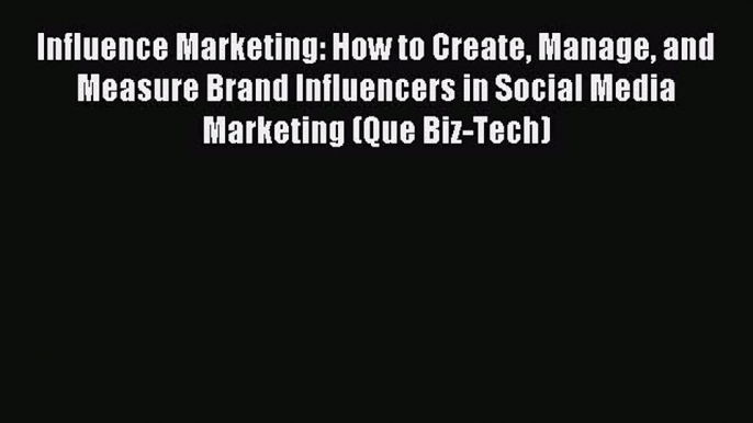 Download Influence Marketing: How to Create Manage and Measure Brand Influencers in Social