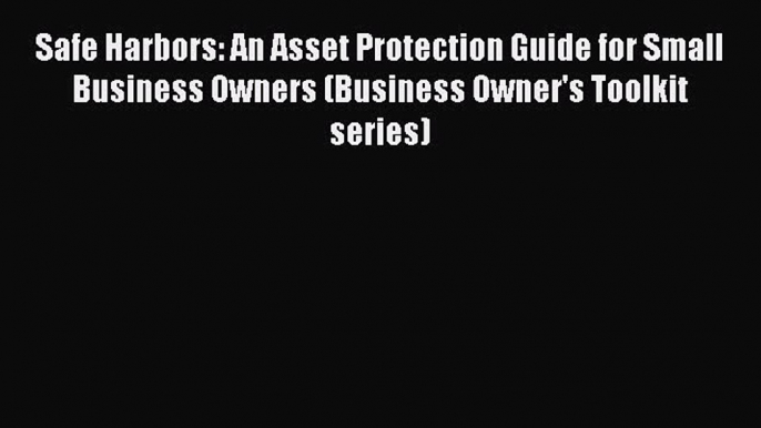 Read Book Safe Harbors: An Asset Protection Guide for Small Business Owners (Business Owner's