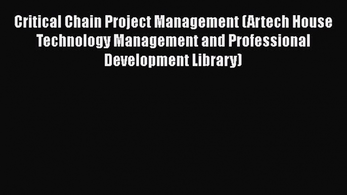 [Download] Critical Chain Project Management (Artech House Technology Management and Professional